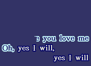 Emmem
yes I will,

yes I Will