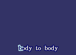 Bindy to body