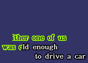 mm d?
61d enough
to drive a car