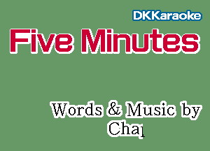 DKKaraole

Five Minutes

Words 82 Music by
Chal