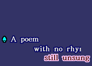 9 A poem
With no rhyI

EE-