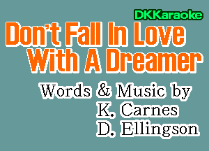 DKKaraoke

Words 8L Music by
K. Carnes
D. Ellingson