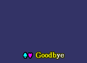 9 Goodbye