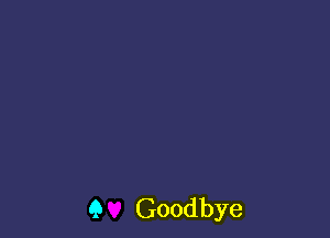 9 Goodbye