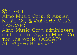 (3)1980

Almo Music Corp, 8 Appian
Music CO. 8 Quixotic Music
(ASCAP)

Almo Music Corp,administers
on behalf of Appian Music CO.
for the world (ASCAP)

All Rights Reserved