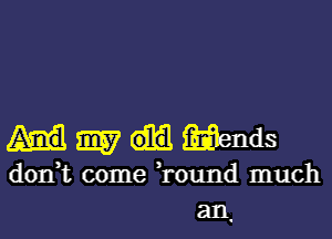 m wends
dorft come 'round much
311.