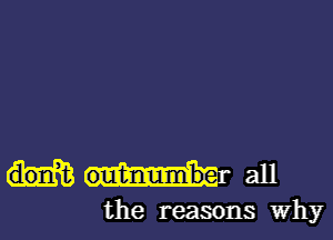 dorft all

the reasons Why