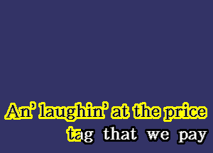 mwmm

iEag that we pay