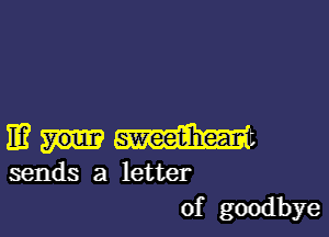 EWt

sends a letter
of goodbye