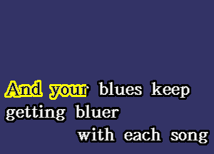 blues keep
getting bluer
with each song