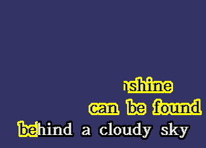 m

I
thd a cloudy sky
