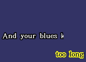 And your blues 1!