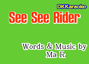 DKKaraole

State State Rider

Words 82 Music by
Ma R'