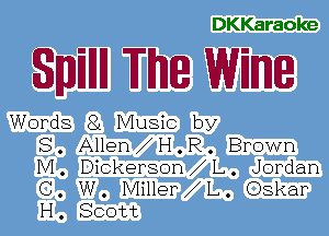 DKKaraoke

SMHH The WM

Words 81 Music by
S . Allen I-I . R . Brown
M . Dickerson L . Jordan
C . W . Miller L . Oskar
I-I. Scott