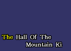 The Hall Of The
Mountain Kiz