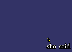 she said