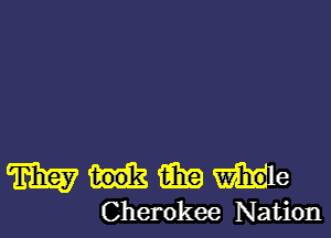 mHme

Cherokee Nation