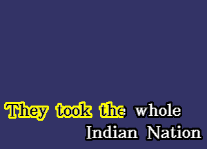 TEE? 6E whole
Indian Nation