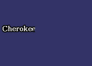 Cherokee