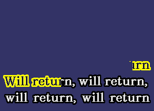 'm
WWII, will return,
Will return, will return