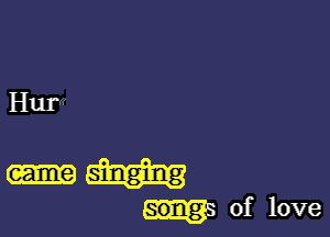 Game singing
song' of love