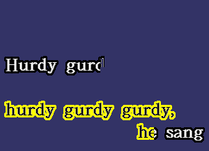 Hurdy gurdl

Masang