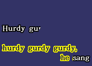 Hurdy gut

39mg