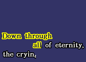 gm of eternity,

the crying