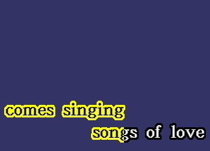 eomes singing
ugs of love