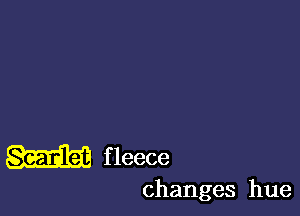 W f leece

changes hue