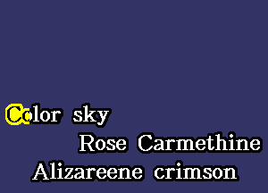 Qulor sky
Rose Carmethine

Alizareene crimson