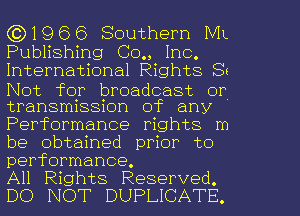 ((31966 Southern ML

Publishing (30., Inc.
International Rights 81
Not for broadcast or
transmission of any
Performance rights m
be obtained prior to
performance.

All Rights Reserved.
DO NOT DUPLICATE.