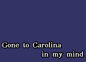 Gone to Carolina
in my mind