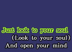 Jim in
(Look to your soul)
And open your mind