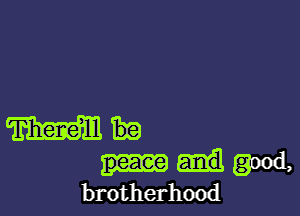 Mb

good,
brotherhood