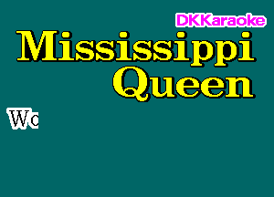 . .
MlSSJlSSlele
Queen

WE