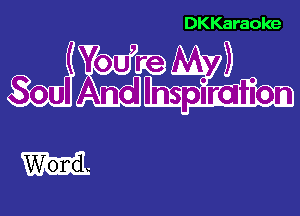 DKKaraoke

f 0 ma V 3) ,
- ouI o Inspiration

W'ond