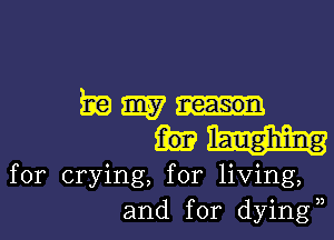 Emmy

laughing

for crying, for living,
and for dying!)