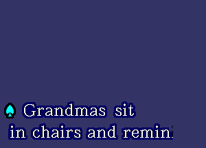 9 Grandmas sit
in chairs and remin.