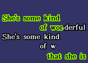 WE) aim mil
G)? mmderful

She,s some kind
of W

mama