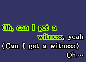 (Can I get a witness)
Ohm