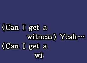 (Can I get a

witness) Yeahm
(Can I get a
wi.