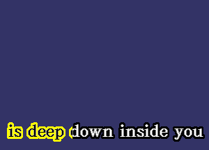 ES (down inside you