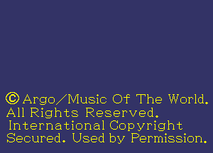 GJDArgwMusic Of The World.

All Rights Reserved.
International Copyright
Secured. Used by Permission.