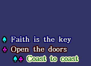 9 Faith is the key
Open the doors

9 mam