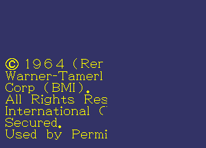 (91964 (Rer

Warner-Tamerl
Corp (BMI).
All Rights Res
International C
Secured.

Used by Permi