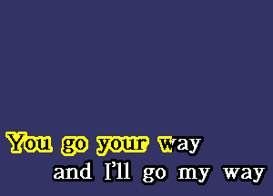 m (35) m Way
and F11 go my way