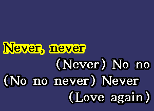 Em

(Never) No no
(No no never) Never
(Love again)