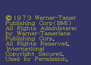 C) 1973 Warner-Tamer
Publishing Corp(BIVII)
All Rights Administeret
by Warner-Tamerlane
Publishing Corp.

All Rights Reserved.
International
Copyright Secured.
Used by Permission.