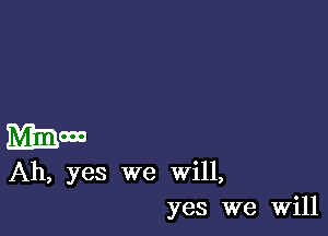 MEMO
Ah, yes we Will,
yes we Will